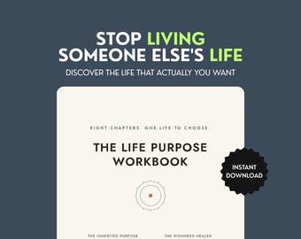 May include: A workbook titled The Life Purpose Workbook with a cream cover, black text, and a circular graphic. Above it, the text reads STOP LIVING SOMEONE ELSE'S LIFE and DISCOVER THE LIFE THAT ACTUALLY YOU WANT. A black starburst icon says INSTANT DOWNLOAD.