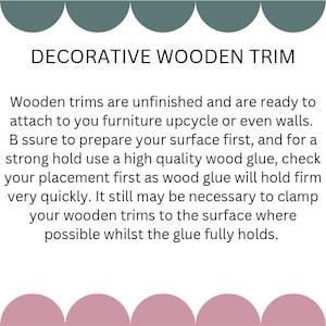 May include: Image features the text "DECORATIVE WOODEN TRIM". The text describes unfinished wooden trims for furniture upcycling or wall applications. Instructions advise surface preparation and high-quality wood glue for a strong hold.