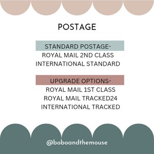 May include: A graphic with the word "POSTAGE" in large, bold letters.  The graphic lists standard and upgrade options for shipping, including Royal Mail 2nd Class, International Standard, Royal Mail 1st Class, Royal Mail Tracked24, and International Tracked. The graphic also includes the text "@boboandthemouse".