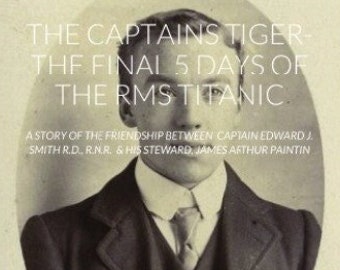 New RMS Titanic Book, The Captains Tiger, The Final Days of RMS Titanic