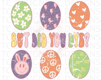 But Did You Dye? PNG, Distressed, Easter Eggs,  Easter PNG, Easter Sublimation Design, Retro Easter PNG