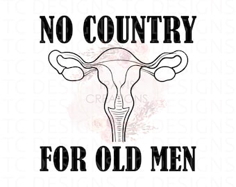 No Country For Old Men SVG, Women's Rights PNG Sublimation, Roe V Wade DTG Printing, Pro Choice, Pro Roe, Save Roe