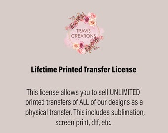 Lifetime Printed Transfer License, Sublimation Transfers, Screen Print Transfers, DTF Transfer License
