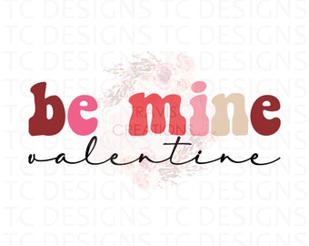 Be Mine Valentine Distressed Or Clean PNG File for Sublimation, Valentine's Day, Valentine,  DTG