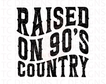 Raised On 90's Country SVG, PNG, Distressed Svg, 90's PNG, Country MusicSvg, 90's CountrySvg
