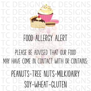 May include: Food allergy alert sign with a cupcake, a slice of pie, and a macaron. The sign reads: "Please be advised that our food may have come in contact with or contains: Peanuts-Tree Nuts-Milk/Dairy Soy-Wheat-Gluten"