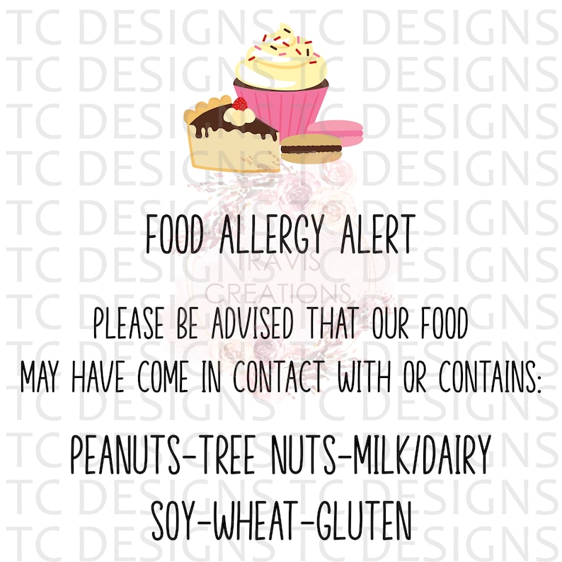 May include: Food allergy alert sign with a cupcake, a slice of pie, and a macaron. The sign reads: "Please be advised that our food may have come in contact with or contains: Peanuts-Tree Nuts-Milk/Dairy Soy-Wheat-Gluten"