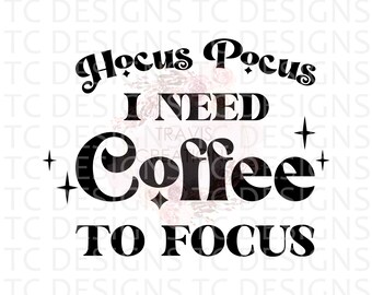 Hocus Pocus I Need Coffee To Focus SVG, PNG, Halloween Svg, Hocus Pocus PNG,  Fall Svg, Witchy Svg