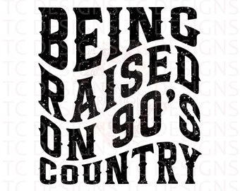 Being Raised On 90's Country SVG, PNG, Distressed Svg, 90's PNG, Country MusicSvg, 90's CountrySvg