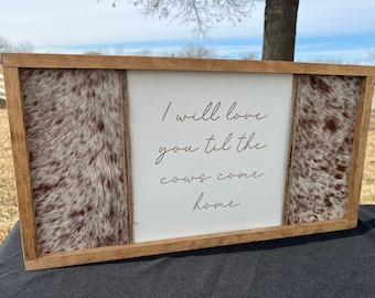 I Will Love You Til The Cows Come Home Wall Sign, Cowhide Home Decor, Genuine Cowhide Sign, Cow Print Sign