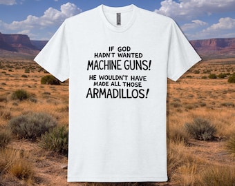 Machine Guns and Armadillos T-Shirt
