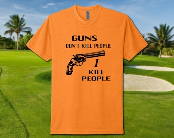 Guns Don't Kill People I Kill People Happy Gilmore T-Shirt