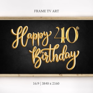 May include: A black framed poster with gold lettering that says "Happy 40th Birthday".
