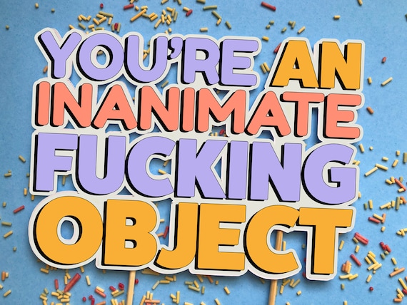 You're an Inanimate Object in Bruge Cake Topper. Birthday - Etsy