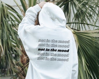 Not in the Mood Sweatshirt, Hoodie With Saying On Back, Aesthetic Hoodie, Trendy Sweater, Quote Pullover, Cozy Oversized Crewneck