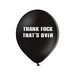 Thank Fuck That's Over Balloons - Rude, Divorce, Break Up, Abusive, Cheeky, Gift for her, Gift for Him, Gift, Funny, Humour, Joke