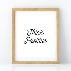 Think Positive DIGITAL Wall Art Print Wall Decor PRINTABLE INSTANT Download Art Print