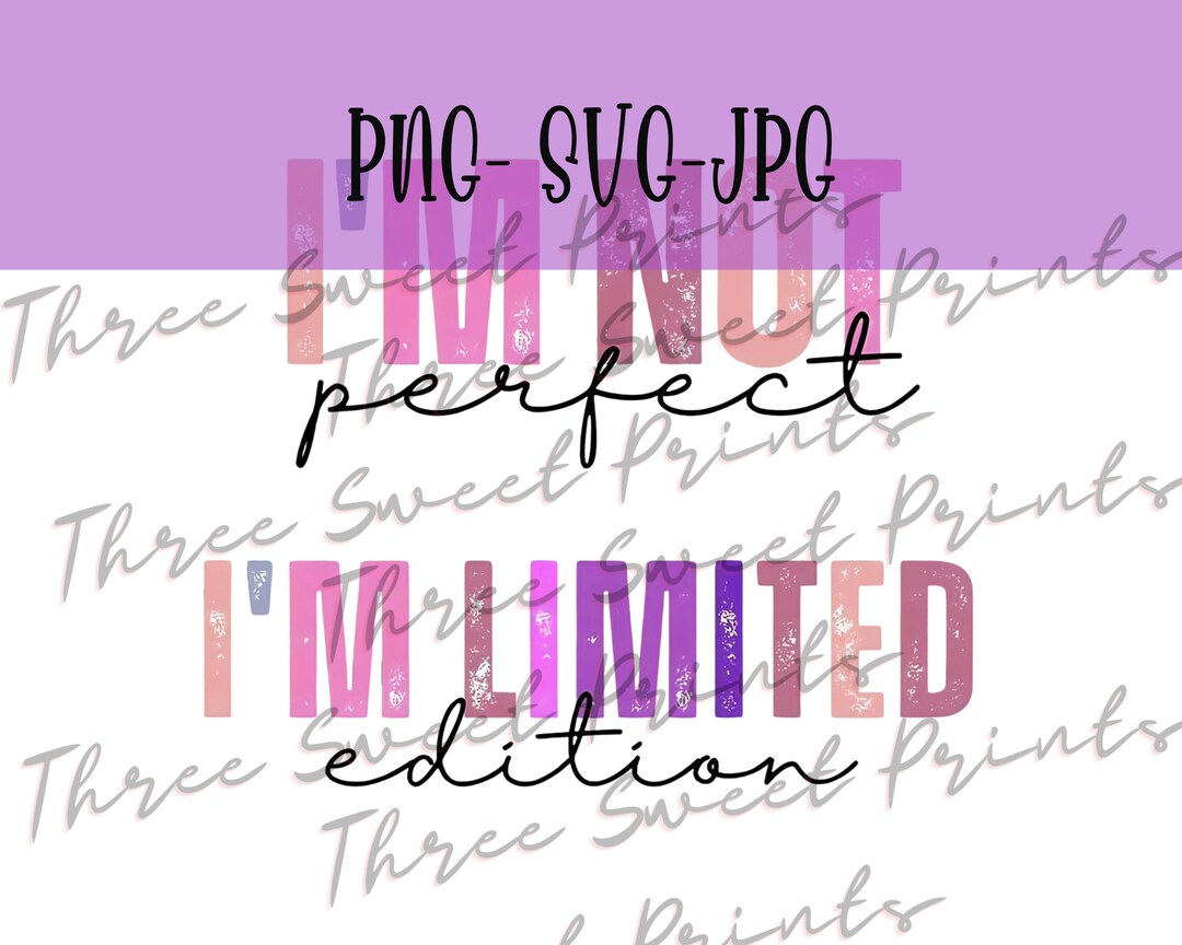 I'm Not Perfect I'm Limited Edition Png, I'm Not Perfect I'm Limited ...