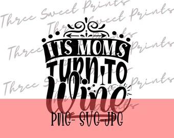 It's moms turn to wine png, It's moms turn to wine svg, Wine png, Wine svg, Wine glass png, Wine drinker png, Wine girl png, Wine mom png