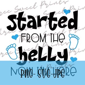 May include: Black and blue graphic design with the text "Started from the belly" and two blue baby footprints.