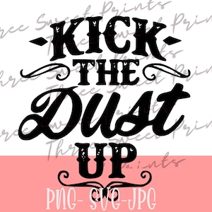 May include: Black and white graphic design with the text "Kick the Dust Up" in a stylized font.
