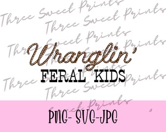 Wranglin Feral Kids png, Country mom svg, Mom life png, Feral kids shirt png, Digital Download