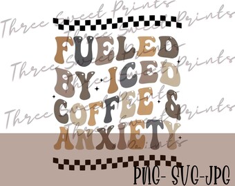 Fueled by Iced Coffee and Anxiety png, Fueled by Iced Coffee and Anxiety svg, Need Coffee png, Anxiety png, Coffee png, Coffee Lover png