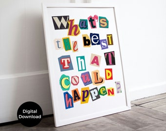 May include: A white framed print with the phrase "What's the best that could happen?" in colorful magazine cut-out letters.