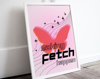 Y2k, Preppy, Girls Quotes, Maximalist Dorm Decor for College Girls | Making Fetch Happen, Pink Aesthetic Poster for College Apartment