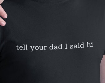 tell your dad I said hi