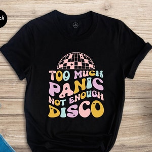 Too Much Panic Not Enough Disco Shirt, Funny Mental Health Shirt, Anxiety Shirt, Motivational Shirt, Depression Shirt
