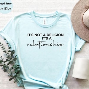 It's Not A Religion It's A Relationship Shirt, I Love Jesus T-Shirt, Proud Christian Shirt, Faithful Person Tee