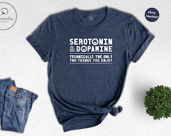 Camiseta divertida sobre la ciencia de la serotonina y la dopamina