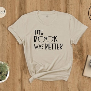 The Book Was Better Shirt, Book Lover Shirt, Book Lover Gift, Reading Shirt, Book Shirt, Bookworm Shirt, Librarian Shirt, Librarian Sweater