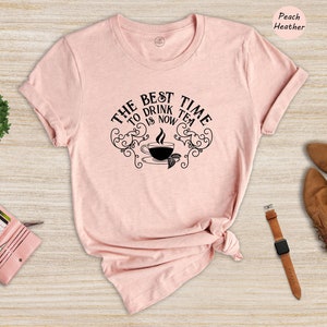 The Best Time to Drink Tea Shirt, Tea Lover, Tea Drinker Gift, Tea Shirt, Tea Is Best Tee, Tea T-Shirt, Tea Drink Tee, Tea Time Tee