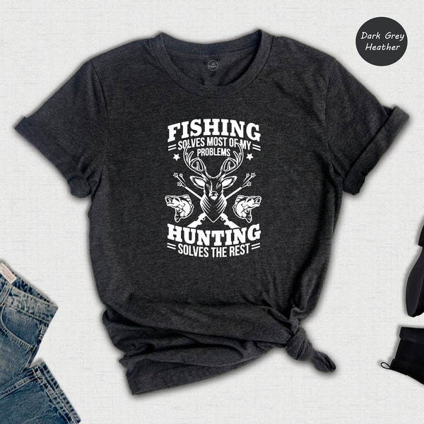 Fishing Solves Most of My Problems Hunting Solves the Rest Shirt, Fishing Shirt, Hunting Shirt, Fisherman Shirt, Funny Fishing Shirt