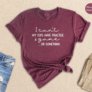 Funny Sports Mom Shirt, I Can't My Kids Have Practice Tee, Game Day Shirt for Soccer Baseball Football Mom, Busy Mom Life Gift