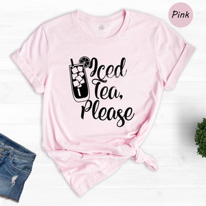Iced Tea Please Shirt, Funny Tea T-Shirt, Summer Shirt, Iced Tea T-Shirt, Tea Addicted Tee, Iced Tea Gift, Summer Trip Tee