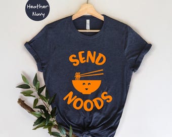 Send Noods T-Shirt, Funny Ramen Lover Shirt