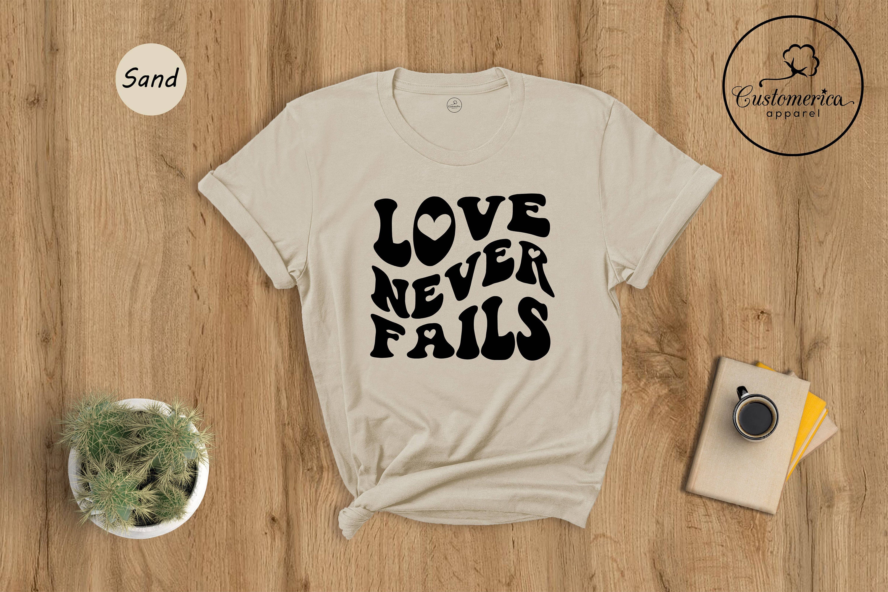 Your Love Never Fails T-Shirt