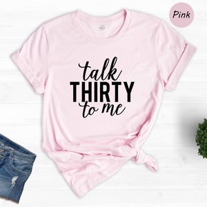 Talk Thirty to Me Shirt, 30th Birthday Shirt, 30th Birthday Gift, 30th Birthday, 30th Birthday Party, Dirty Thirty, Thirtieth Birthday