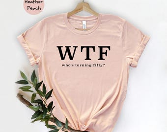 Funny 50th Birthday T-Shirt, WTF Fifty Milestone Tee