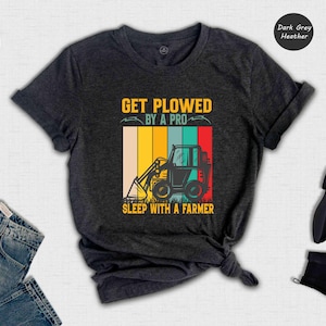 Get Plowed By A Pro Sleep With A Farmer Shirt, Funny Farmer T-Shirt, Funny Farm Shirt, Funny FarmTee, Farm Life Gifts