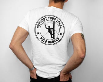Support Your Local Pole Dancer Shirt, Funny Lineman T-Shirt, Electrician Gift, Power Lineman Tee, Gift for Lineman Husband