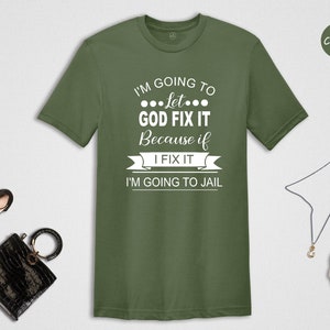 I'm Going to Let God Fix It Shirt, Funny Saying Shirt, Sarcastic T-Shirt, Sarcasm Shirt, Humorous Gift for Friends