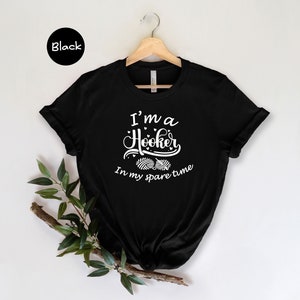 I'm a Hooker in my Spare Time Shirt, Crochet T-Shirt, Crocheting Gift, Adult Humor, Crochet Lover Shirt image 3