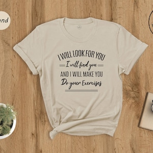 Physical Therapist Shirt, I Will Look for You, I Will Find You and I Will Make You Do Your Exercises T-Shirt, Pt Shirt