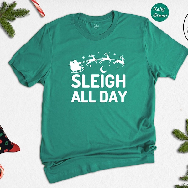 Funny Christmas Shirt, Sleigh All Day Tee, Santa Claus T-Shirt