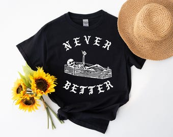 Never Better Skeleton Shirt, Funny Gothic Coffin Tee, Sarcastic Halloween T-Shirt, Skeleton Relaxing Graphic Shirt Gift