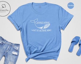 Funny Shirt Whale T shirt, Funny Birthday Gift Tee, Cute Whales Shirt, Funny Whale What do we have here, Cute Whales Tee, Whale Sweatshirt